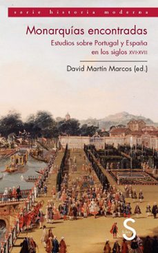 monarquias encontradas. estudios sobre portugal y españa en los s iglos xvii y xviii-david martin marcos-9788477378136