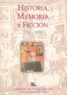 historia, memoria y ficcion (ix encuentro de la ilustracion al ro manticismo 1750-1850)-alberto gonzalez troyano-9788477866336