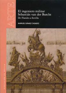 el ingeniero militar sebastián van der borcht. de flandes a sevilla-manuel gamez casado-9788477984436
