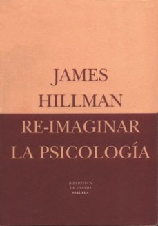 re-imaginar la psicologia-james hillman-9788478444236