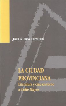 la ciudad provinciana: literatura y cine en torno a calle mayor-9788479084936