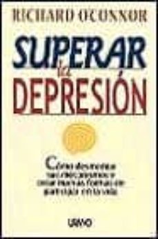 superar la depresion: como desmontar sus mecanismos y crear nueva s formas de participar en la vida-richard o connor-9788479533236