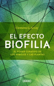 el efecto biofilia: el poder curativo de los arboles y las plantas-clemens g. arvay-9788479539436
