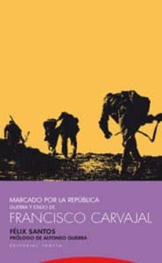 marcado por la republica: guerra y exilio de francisco carvajal-9788481649536