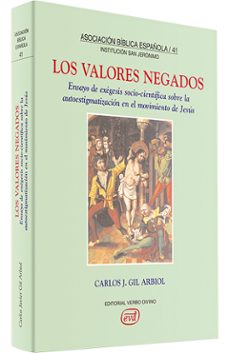 los valores negados: ensayo de exegesis socio-cientifica sobre la autoestigmacion en el movimiento de jesus-carlos j. gil arbiol-9788481695236