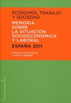 economia, trabajo y sociedad. españa 2011 memoria sobre la situac ion socioeconomica y laboral-9788481883336