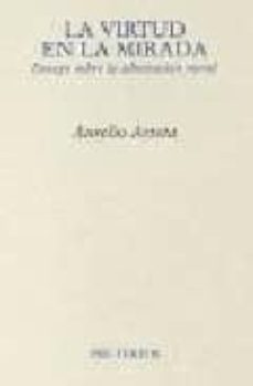 la virtud en la mirada: ensayo sobre la admiracion moral-aurelio arteta-9788481914436