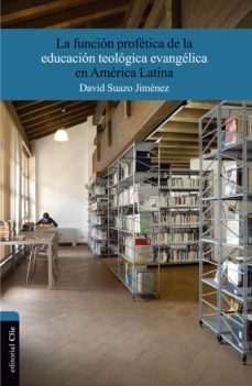 la funcion profetica de la educacion teologica evangelica en america latina (ebook)-david suazo jimenez-9788482677736