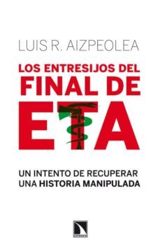 los entresijos del final de eta-luis r. aizpiolea-9788483198636
