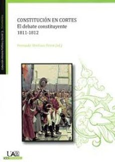 constitucion en cortes. el debate constituyente 1811-1812-fernando martinez perez-9788483442036