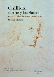 chillida, el arte y los sueños: memoria de las filmaciones con mi padre-susana chillida-9788483736036