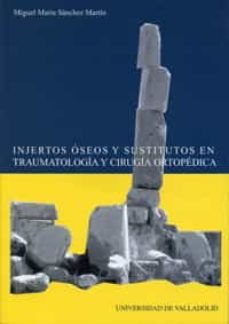 injertos oseos y sustitutos en traumatologia y cirugia ortopedica-miguel maria sanchez martin-9788484483236