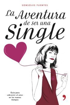 la aventura de ser una single: guia para sobrevivir al amor en lo s nuevos tiempos-9788484605836
