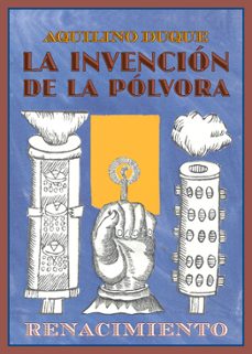 la invención de la polvora-aquilino duque gimeno-9788484728436