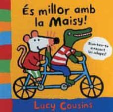 es millor amb la maisy!-lucy cousins-9788484882336