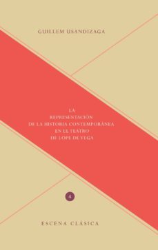 la representacion de la historia contemporanea en el teatro de lo pe de vega-guillem usandizaga-9788484897736