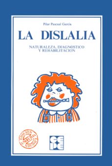la dislalia naturaleza, diagnostico y rehabilitacion-pilar pascual garcia-9788485252336