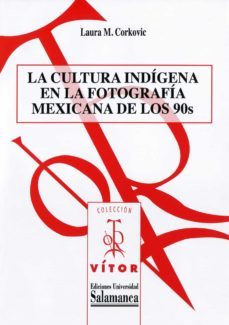 la cultura indigena en la fotografia mexicana de los 90s (ebook)-laura m. corkovic-9788490121436