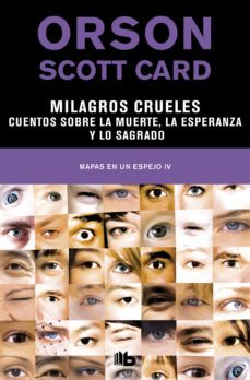 milagros crueles | cuentos sobre la muerte, la esperanza y lo sagrado (mapas en un espejo 4) (ebook)-orson scott card-9788490194836