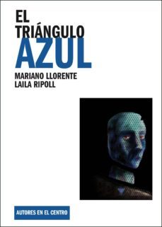 el triangulo azul (premio nacional de literatura dramatica 2015)-mariano llorente-laila ripoll-9788490410936