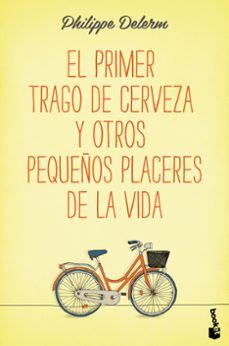 el primer trago de cerveza y otros pequeños placeres de la vida-philippe delerm-9788490660836