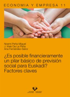 ¿es posible financieramente un pilar basico de prevision social para euskadi? factores claves-noemi peña miguel-j. iñaki de la peña-ana fernandez sainz-9788490826836