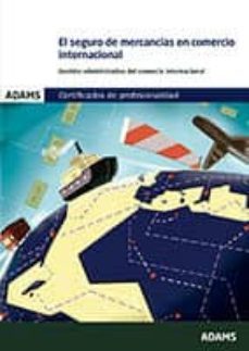 el seguro de mercancias en comercio internacional: certificado de porfesionalidad de gestion administrativa y financiera del      comercio internacional-9788490840436