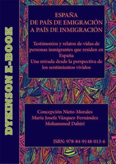 españa de pais de emigracion a pais de inmigracion. testimonios y relatos de vida de personas inmigrantes que residen en españa una mirada desde la perspectiva de los sentimientos vividos (ebook)-mohamed; nieto morales, concepcion; vazquez fernandez, maria josefa dahiri-9788491480136