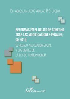 reformas en el delito de cohecho tras las modificaciones penales de 2015.el regalo, adecuacion social y los limites de la ley de transparencia (ebook)-9788491486336