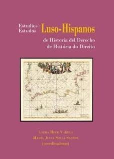 estudios luso-hispanos de historia del derecho = estudos luso - hispanos de historia do direito-laura beck varela-9788491489436
