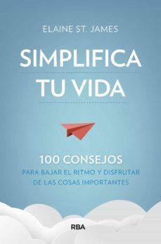 simplifica tu vida. 100 consejos para bajar el ritmo y disfrutar de las cosas importantes.-9788491875536