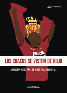 los cracks se visten de rojo. antologia de 102 de mitos mallorqui nistas.-alberto salas dominguez-9788491941736