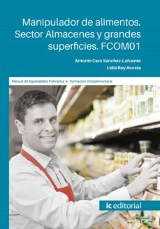 (i.b.d.) fcom01 manipulador de alimentos. sector almacenes y grandes superficies.-antonio caro sanchez lafuente-9788491986836