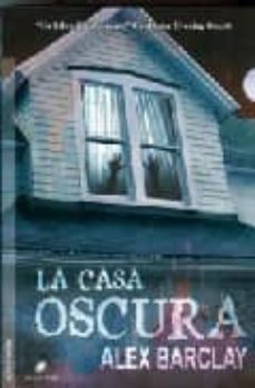 la casa oscura-alex barclay-9788492431236