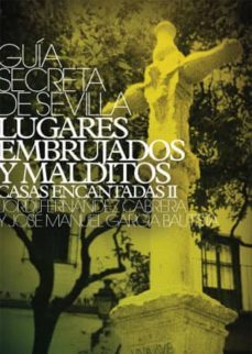 guia secreta de sevilla, lugares embrujados y malditos (vol.iv)-jose manuel garcia bautista-jordi fernandez cabrera-9788492780136
