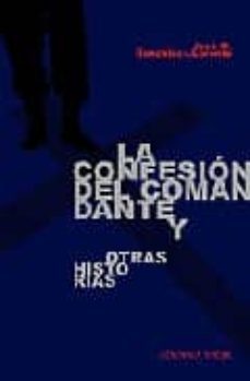 la confesion del comandante y otras historias-9788493521936