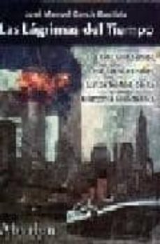las lagrimas del tiempo: los misterios de las grandes catastrofes de la historia moderna-jose manuel garcia bautista-9788493807436