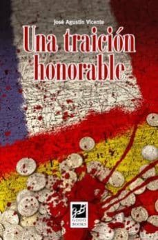 una traicion honorable-jose agustin vicente-9788494053436