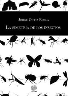 la simetría de los insectos-jorge ortiz robla-9788494286636