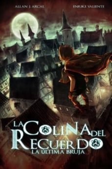 la colina del recuerdo: la ultima bruja-allan j. arcall-enrique valiente-9788494586736