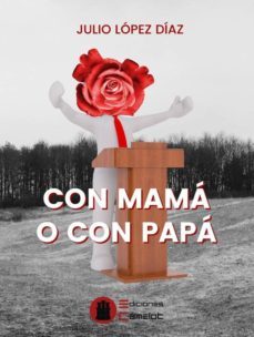 con mama o con papa-julio lopez diaz-9788494744136