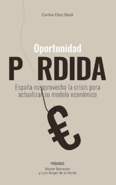 oportunidad perdida: españa no aprovecha la crisis para actualiza r su modelo economico-9788494840036