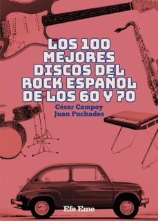 los 100 mejores discos del rock español de los 60 y 70-cesar campoy pacheco-juan antonio puchades gonzalez-9788495749536