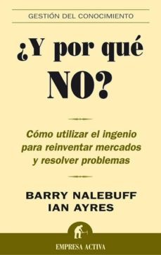 ¿y por que no?: como utilizar el ingenio para reinventar mercados y resolver problemas-9788495787736