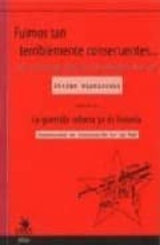 fuimos tan terriblemente consecuentes: la guerrilla urbana ya es historia-stefan wisniewski-9788496044036