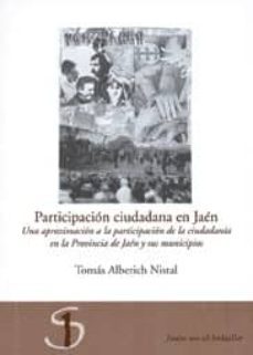 participacion ciudadana en jaen: una aproximacion a la participac ion de la ciudadania en la provincia de jaen y sus municipios-9788496218536