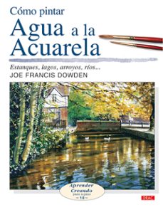 como pintar agua a la acuarela : estanques, lagos, arroyos, rios-9788496550636