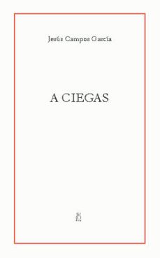a ciegas-jesus campos garcia-9788496584136