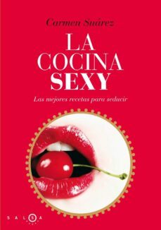 la cocina sexy: las mejores recetas para seducir-9788496599536