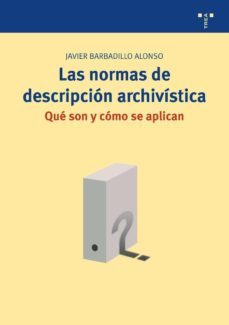 las normas de descripcion archivistica.-javier barbadillo alonso-9788497045636